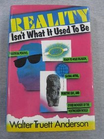 Reality Isn't What It Used to Be: Theatrical Politics, Ready-To-Wear Religion, Global Myths, Primitive Chic, and Other Wonders of the Postmodern Worl