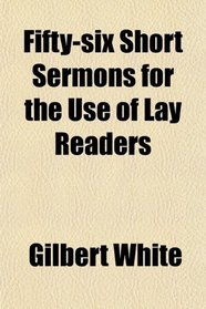 Fifty-six Short Sermons for the Use of Lay Readers