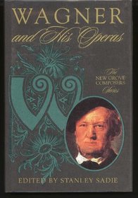 Wagner and His Operas ([The New Grove composers series])