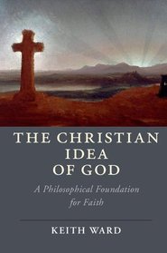 The Christian Idea of God: A Philosophical Foundation for Faith (Cambridge Studies in Religion, Philosophy, and Society)