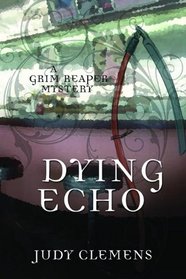 Dying Echo: A Grim Reaper Mystery (Grim Reaper Series)