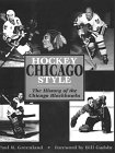 Hockey Chicago Style: The History of the Chicago Blackhawks