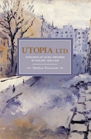 Utopia, Ltd.: Ideologies of Social Dreaming in England 1870-1900 (Historical Materialism Book Series)