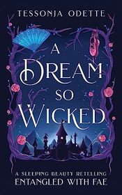 A Dream So Wicked: A Sleeping Beauty Retelling (Entangled with Fae)
