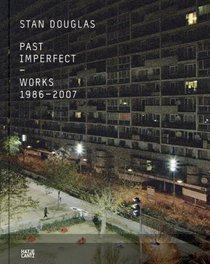 Stan Douglas: Past Imperfect Works 1986-2007