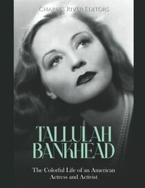 Tallulah Bankhead: The Colorful Life of an American Actress and Activist
