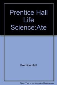 Prentice Hall Life Science:Ate