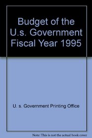 Budget of the U.S. Government Fiscal Year 1995