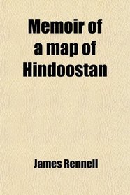 Memoir of a map of Hindoostan