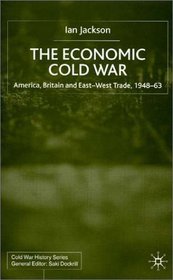 The Economic Cold War: America, Britain and East-West Trade, 1948-63 (Cold War History)