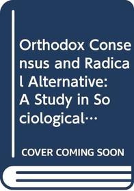 Orthodox Consensus and Radical Alternative: A Study in Sociological Theory