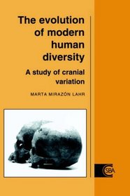 The Evolution of Modern Human Diversity : A Study of Cranial Variation (Cambridge Studies in Biological and Evolutionary Anthropology)