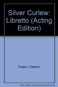 Silver Curlew: Libretto (Acting Edition)