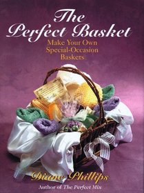 The Perfect Basket: Make Your Own Special Occasion Baskets