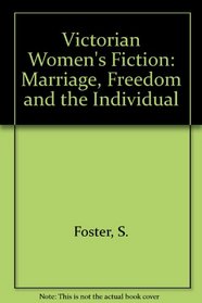 Victorian women's fiction: Marriage, freedom, and the individual
