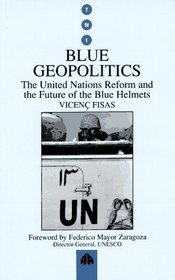 Blue Geopolitics: The United Nations Reform and the Future of the Blue Helmets