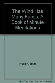The Wind Has Many Faces: A Book of Minute Meditations