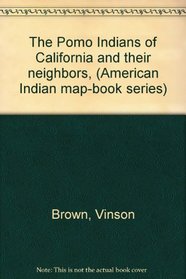 The Pomo Indians of California and their neighbors, (American Indian map-book series)