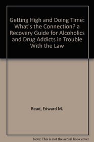 Getting High and Doing Time: What's the Connection? a Recovery Guide for Alcoholics and Drug Addicts in Trouble With the Law