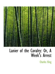 Lanier of the Cavalry: Or, A Week's Arrest