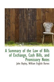 A Summary of the Law of Bills of Exchange, Cash Bills, and Promissory Notes