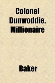 Colonel Dunwoddie, Millionaire