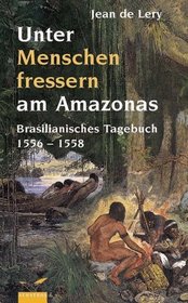 Unter Menschenfressern am Amazonas. Brasilianisches Tagebuch 1556 - 1558.