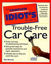 The Complete Idiot's Guide to Trouble-Free Car Care (First Edition) (Complete Idiot's Guide to ...)