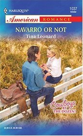 Navarro Or Not (Cowboys by the Dozen, Bk 6) (Harlequin American Romance, No 1037)
