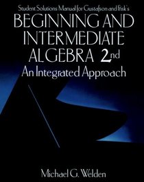 Student Solutions Manual for Gustafson and Frisk's Beginning and Intermediate Algebra: An Integrated Approach (Mathematics Series)