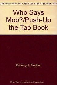 Who Says Moo?/Push-Up the Tab Book