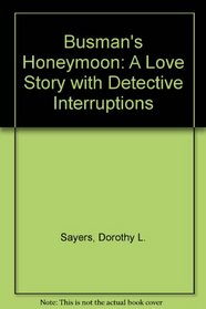 Busman's Honeymoon: A Love Story With Detective Interruptions