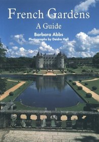 French Gardens: A Guide (Gardeners Travel Series)