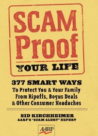 Scam-Proof Your Life: 377 Smart Ways to Protect You & Your Family from Ripoffs, Bogus Deals & Other Consumer Headaches (AARP)
