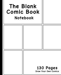Blank Comic Book: 7.5 x 9.25, 130 Pages, comic panel,For drawing your own comics, idea and design sketchbook,for artists of all levels
