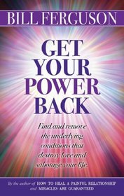 Get Your Power Back: Find and Remove the Underlying Conditions That Destroy Love and Sabotage Your Life
