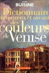 Dictionnaire amoureux et savant des couleurs de Venise (French Edition)