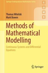 Methods of Mathematical Modelling: Continuous Systems and Differential Equations (Springer Undergraduate Mathematics Series)