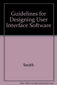 Guidelines for Designing User Interface Software (ADA 177-198)