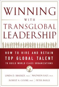 Winning with Transglobal Leadership: How to Hire and Retain Top Global Talent to Build World Class Organizations