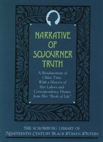 Narrative of Sojourner Truth: A Bondswoman of Olden Time, With a History of Her Labors and Correspondence Drawn from Her 