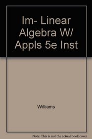 Im- Linear Algebra W/ Appls 5e Instructor Manual
