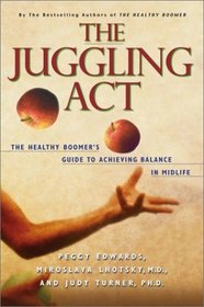 The Juggling Act : The Healthy Boomer's Guide to Achieving Balance in Midlife