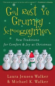 God Rest Ye Grumpy Scroogeymen: New Traditions for Comfort & Joy at Christmas