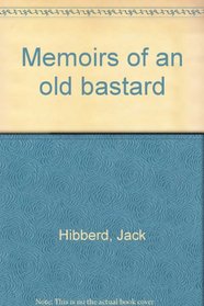 Memoirs of an old bastard: Being a portrait of a city, an epicurean chronicle, fantasia and search