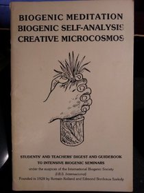 Biogenic Meditation Biogenic Self-analysis Creative Microcosmos Students' and Teachers' Digest and Guidebook to Intensive Biogenic Seminars