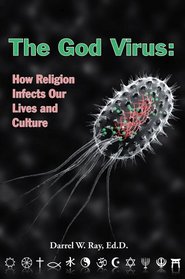 The God Virus: How religion infects our lives and culture