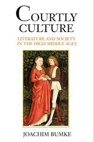 Courtly Culture : Literature and Society in the High Middle Ages