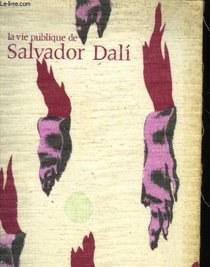 La vie publique de Salvador Dali: [Centre Georges Pompidou, 18 decembre 1979-21 avril 1980 : catalogue de l'exposition (French Edition)