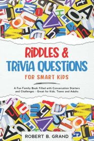 Riddles & Trivia Questions for Smart Kids: A Fun Family Book Filled with Conversation Starters and Challenges - Great for Kids, Teens and Adults